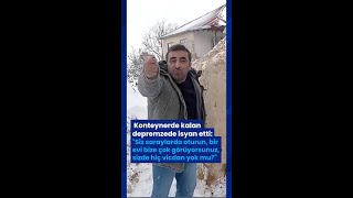 Kahramanmaraş’ta konteynerde kalan depremzede, kar yağışının ardından isyan etti!