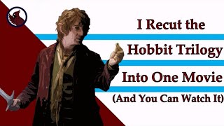 (Re-Upload) I Recut the Hobbit Trilogy Into One Movie And You Can Watch It - The Cardinal Cut