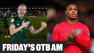 WATCH | OTB AM: Ighalo delivers, Irish WNT win, Alan Quinlan, Andy Mitten, Classic Game Club 2000 |