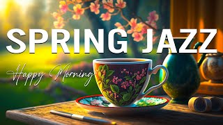 Happy Morning Spring Jazz ☕ Ethereal Coffee Jazz Music and Bossa Nova Piano for Positive Moods,chill
