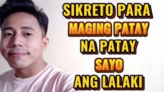 SIKRETO PARA MAGING PATAY NA PATAY SAYO ANG LALAKI | Aldin Capa