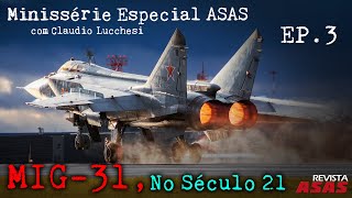 MiG-31, No Século 21 (Minissérie Especial ASAS, Episódio 3) – #Documento Revista Asas Ep 169