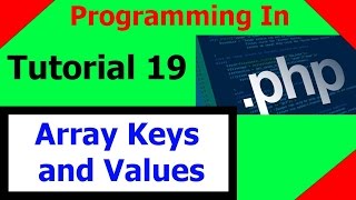 Programming In PHP || Tutorial 19 - Array Keys and Values