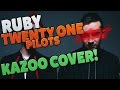 Ruby : Kazoo Cover : Twenty One Pilots