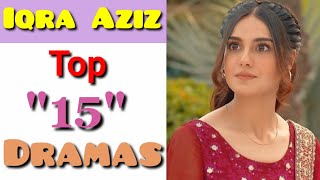 Top "15" Dramas of Iqra Aziz  》Iqra Aziz Drama List  》Pakistani Actress  》