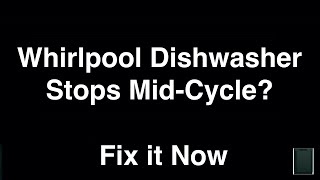 Whirlpool Dishwasher Stops Mid-Cycle - Fix it Now
