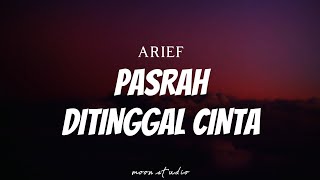 ARIEF - Pasrah Ditinggal Cinta ( Lyrics )