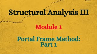 SA III (Structural Analysis III) - Module 1 - Portal Frame Method - Part 1