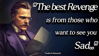Best Way Revenge From Those Who Want To See You Sad | Powerful Quotes by Friedrich Nietzsche