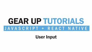 JavaScript + React Native Part 6 - User Input | Gear Up Tutorials