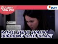 Rafael Sebut Shafira Telah Dibohongi Julian? | Di Antara Dua Cinta - Episode 59