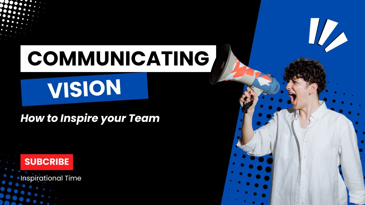 Communicating Vision How To Inspire Your Team Youtube