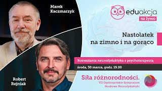 Nastolatek na zimno i na gorąco | Live prof. Marka Kaczmarzyka i terapeuty Roberta Rejniaka