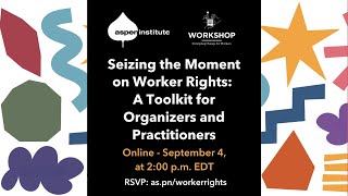 Seizing the Moment on Worker Rights: A Toolkit for Organizers and Practitioners