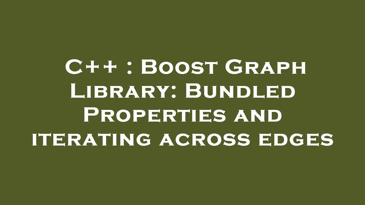 C++ : Boost Graph Library: Bundled Properties And Iterating Across ...