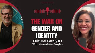 The War on Gender and Identity || Cultural Catalysts with Vernadette Broyles