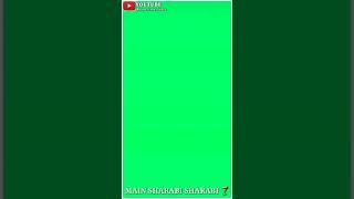 Main sharabi sharabi status | new green screen status Video | #shorts