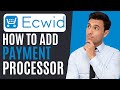 How to Add a Payment Processor to Ecwid  Store | Ecwid Tutorial 2022