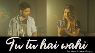 Tu Tu Hai Wahi | Sajan Patel | Ft. Nikita Gregory | Yeh Vaada Raha