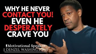 WHY HE NEVER CONTACT YOU EVEN WHEN HE DESPERATELY CRAVE YOU | DENZEL WASHINGTON MOTIVATIONAL SPEECH