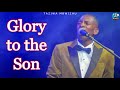 Glory to the Son - Taziwa Mbwizhu