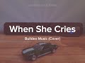 WHEN SHE CRIES (Lyrics) | Buildex Music (Cover)