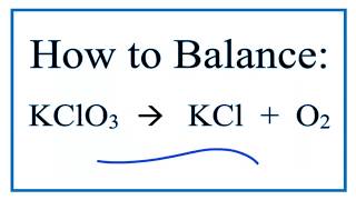 How to Balance KClO3 =  KCl + O2  (Decomposition of Potassium Chlorate)