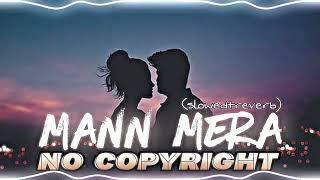 Mann Mera (slowed+reverb) lofi song - No Copyright Audio Library