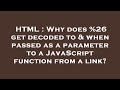 HTML : Why does %26 get decoded to & when passed as a parameter to a JavaScript function from a link