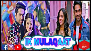 Iq Mulaqaat Hindi Song | Ayushmaan Khurana song| Dream Girl film song
