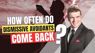 How Often Do Dismissive Avoidants Come Back?