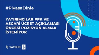 YATIRIMCILAR PPK VE ASGARİ ÜCRET AÇIKLAMASI ÖNCESİ POZİSYON ALMAK İSTEMİYOR-24.12.2024 PİYASA YORUMU