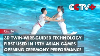 3D Twin-Wire-Guided Technology First Used in 19th Asian Games Opening Ceremony Performance