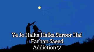 Ye Jo Halka Halka Suroor Hai _ Farhan Saeed (Slowed + Reverb) By @HaiderAlyRajput