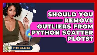 Should You Remove Outliers From Python Scatter Plots? - Python Code School