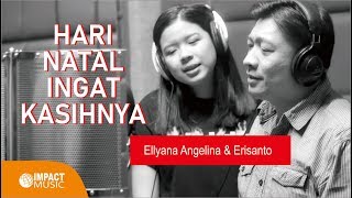 Ellyana Angelina Wijaya \u0026 Erisanto - Hari Natal Ingat KasihNya - Lagu Rohani