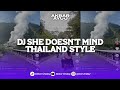 DJ SHE DOESN'T MIND THAILAND STYLE REMIX FULL BASS VIRAL TIKTOK TREND HEALING