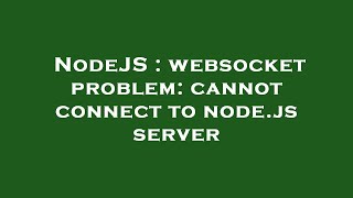 NodeJS : websocket problem: cannot connect to node.js server