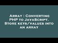 Array : Converting PHP to JavaScript. Store keys/values into an array