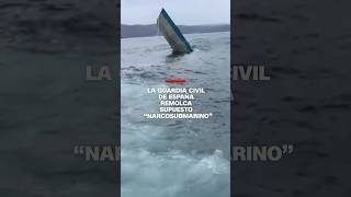 La Guardia Civil de España remolca supuesto “narcosubmarino”