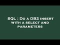 SQL : Do a DB2 insert with a select and parameters
