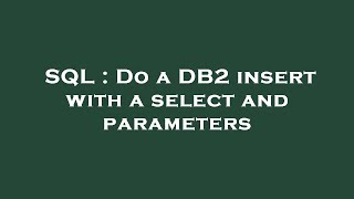 SQL : Do a DB2 insert with a select and parameters