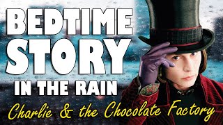 Charlie and the Chocolate Factory (Audiobook with Rain Sounds) | ASMR Bedtime Story (Male Voice)
