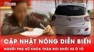 Cập nhật nóng diễn biến vụ người phụ nữ không mặc quần áo rơi khỏi xe ô tô ở TP Vinh | Thời sự