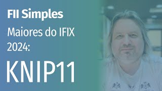 FII Simples | Maiores do IFIX 2024: KNIP11