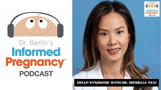 Ep. 187 HELLP syndrome with Dr. Michelle Tsai┃Informed Pregnancy Podcast