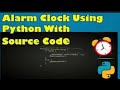 Building an Alarm Clock in Python (With Python script in the description box)