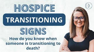 Hospice Transitioning Signs: How Do You Know When Someone Is Transitioning To Death