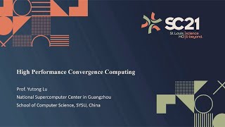 SC21 Invited Talk: Yutong Lu, High Performance Convergence Computing