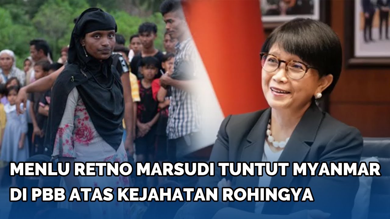 KERAS! Menlu Tuntut Myanmar Ke PBB Soal Rohingya, Ungkap 2 Mafia ...